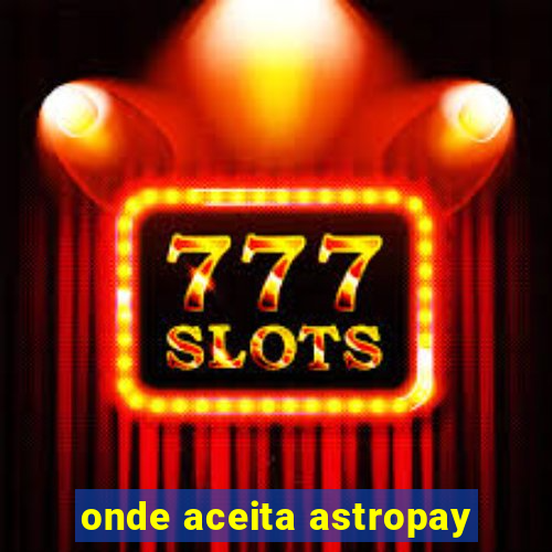 onde aceita astropay